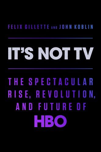 Books I'm Reading: It's Not TV: The Spectacular Rise, Revolution, and Future of HBO