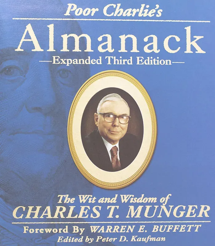 Poor Charlie's Almanack: The Essential Wit and Wisdom of Charles T. Munger by Charles T. Munger (Author)  & Peter D. Kaufman (Editor)